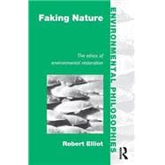 Faking Nature: The Ethics of Environmental Restoration