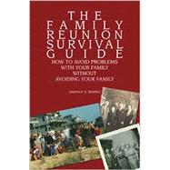 The Family Reunion Survival Guide: How to Avoid Problems With Your Family Without Avoiding Your Family