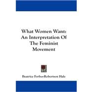 What Women Want : An Interpretation of the Feminist Movement