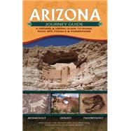 Arizona Journey Guide A Driving & Hiking Guide to Ruins, Rock Art, Fossils & Formations