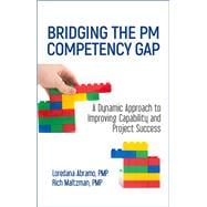 Bridging the PM Competency Gap A Dynamic Approach to Improving Capability and Project Success