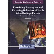 Examining Stereotypes and Parenting Behaviours of South Asian Heritage Parents: Discourse and Case Studies