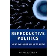 Reproductive Politics What Everyone Needs to Know®