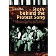 Story Behind the Protest Song : A Reference Guide to the 50 Songs That Changed the 20th Century,9780313341410