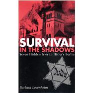 Survival in the Shadows : Seven Hidden Jews in Hitler's Berlin