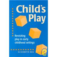 Child's Play : Revisiting Play in Early Childhood Settings