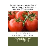Everything You Ever Wanted to Know About Tomatoes