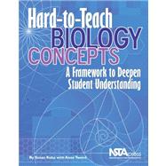 Hard-to-Teach Biology Concepts : A Framework to Deepen Student Understanding