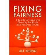 Fixing Fairness: 4 Tenets to Transform Diversity Backlash into Progress for All book cover, ISBN 9798890571410