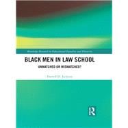 Black Men in Law School: Unmatched or Mismatched