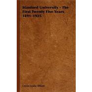 Stanford University - the First Twenty Five Years 1891-1925