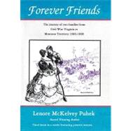 Forever Friends: The Journey of Two Families from Civil War Virginia to Montana Territory, 1860-1868