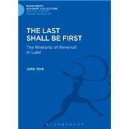 The Last Shall Be First The Rhetoric of Reversal in Luke