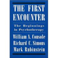 First Encounter The Beginnings in Psychotherapy