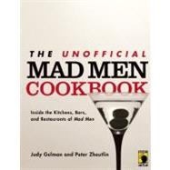The Unofficial Mad Men Cookbook Inside the Kitchens, Bars, and Restaurants of Mad Men