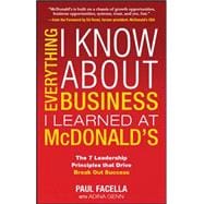 Everything I Know About Business I Learned at McDonald's: The 7 Leadership Principles that Drive Break Out Success