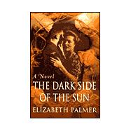 The Dark Side of the Sun A Novel