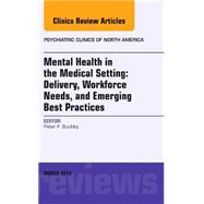 Mental Health in the Medical Setting: Delivery, Workforce Needs, and Emerging Best Practices; an Issue of Psychiatric Clinics of North America