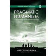 Pragmatic Humanism: On the Nature and Value of Sociological Knowledge,9780815351412