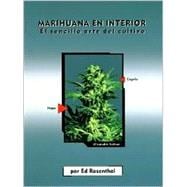 Marihuana en interior: El sencillo arte del cultivo Easy Marijuana Gardening, Spanish-Language Edition