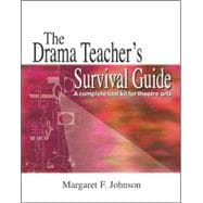 The Drama Teacher's Survival Guide: A Complete Tool Kit for Theatre Arts