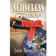Senseless Favor : Discover Why God Is Placing His Favor upon Young Christians Today