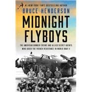 Midnight Flyboys The American Bomber Crews and Allied Secret Agents Who Aided the French Resistance in World War II