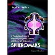 Spheromaks : A Practical Application of Magnetohydrodynamic Dynamos and Plasma Self-Organization