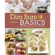Dim Sum Basics Irresistible bite-sized snacks made easy