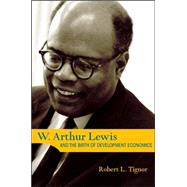 W. Arthur Lewis And the Birth of Development Economics