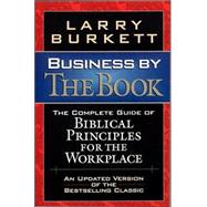 Business by the Book : The Complete Guide of Biblical Principles for the Workplace