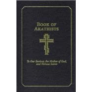 Book of Akathists Volume II To Our Saviour, the Holy Spirit, the Mother of God, and Various Saints