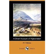 A Short Account of Afghanistan: Its History and Our Dealings With It