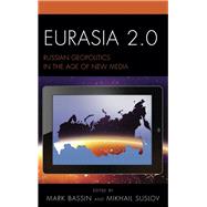 Eurasia 2.0 Russian Geopolitics in the Age of New Media