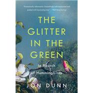 The Glitter in the Green In Search of Hummingbirds