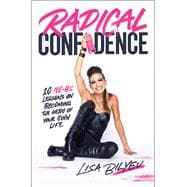 Radical Confidence 10 No-BS Lessons on Becoming the Hero of Your Own Life