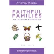 Faithful Families for Lent, Easter, and Resurrection
