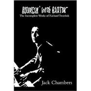 Bouncin' With Bartok: The Incomplete Works of Richard Twardzik