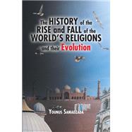 The History of the Rise and Fall of the World's Religions and their Evolution