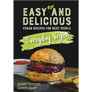Everyday Vegan Easy and Delicious, Vegan Recipes for Busy People