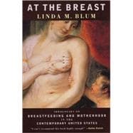 At the Breast Ideologies of Breastfeeding and Motherhood in the Contemporary United States