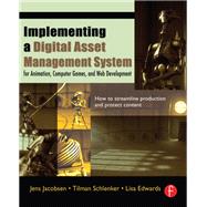 Implementing a Digital Asset Management System: For Animation, Computer Games, and Web Development