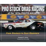 Pro Stock Drag Racing of the 1970s Photo Archive : From Stockers to Door-Slammers