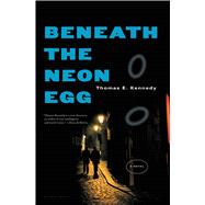 Beneath the Neon Egg A Novel