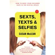 Sexts, Texts and Selfies How To Keep Your Children Safe in the Digital Space