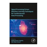 Signal Processing Driven Machine Learning Techniques for Cardiovascular Data Processing