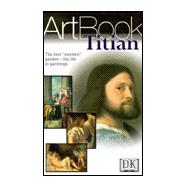 Titian : The First Modern Painter--His Life in Paintings
