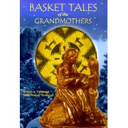 Basket Tales of the Grandmothers : American Indian Baskets in Myth and Legend