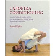 Capoeira Conditioning How to Build Strength, Agility, and Cardiovascular Fitness Using Capoeira Movements