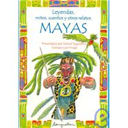 Leyendas, mitos, cuentos y otros relatos mayas / Legends, myths, stories and other Mayan Tales